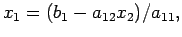 $\displaystyle x_1=(b_1-a_{12}x_2)/a_{11},$