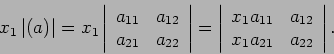 \begin{displaymath}
x_1\left\vert(a)\right\vert=
x_1\left\vert
\begin{array}{cc}...
...{11} & a_{12} \\
x_1 a_{21} & a_{22}
\end{array}\right\vert.
\end{displaymath}