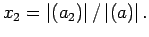 $x_2=\left\vert(a_2)\right\vert/ \left\vert(a)\right\vert.$