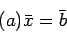 \begin{displaymath}(a)\bar{x}=\bar{b}\end{displaymath}