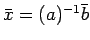 $\bar{x}=(a)^{-1}\bar{b}$