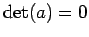 ${\rm det}(a)=0$