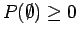 $P(\emptyset) \geq 0$