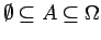 $\emptyset \subseteq A \subseteq \Omega$