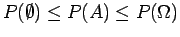$P(\emptyset) \leq P() \leq P(\Omega) $