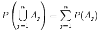 $\displaystyle P \left( \bigcup_{j=1}^n A_j \right) =
\sum_{j=1}^n P(A_j)$