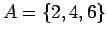 $ = \{2,4,6\}$