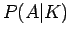 $P(A\vert K)$