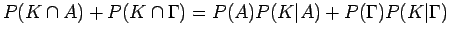 $\displaystyle P(\cap ) + P(\cap \Gamma) = P() P(\vert) + P(\Gamma) P(\vert\Gamma)$