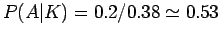 $P(\vert) = 0.2 / 0.38 \simeq 0.53$