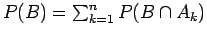 $P(B) = \sum_{k=1}^n P(B\cap A_k)$