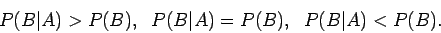 \begin{displaymath}P(\vert) > P(),~~P(\vert) = P(),~~P(\vert) < P() .
\end{displaymath}