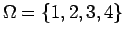 $\Omega =\{1,2,3,4\}$