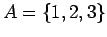 $A=\{1,2,3\}$