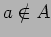 $a \notin A$