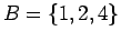 $B=\{1,2,4\}$