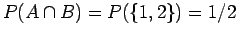 $P(A\cap B) = P(\{1,2\}) = 1/2$