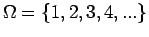 $\Omega=\{1,2,3,4,...\}$