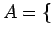 $=\{$