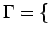 $\Gamma=\{$