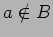 $a\notin $
