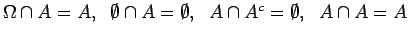 $\Omega \cap  = ,~~\emptyset\cap  =\emptyset,
~~\cap ^c= \emptyset,~~\cap =$