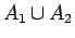 $\displaystyle A_1 \cup A_2$