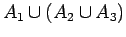 $\displaystyle A_1 \cup (A_2 \cup _3)$