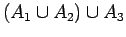 $\displaystyle (A_1 \cup A_2) \cup _3$