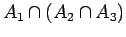 $\displaystyle A_1 \cap (A_2 \cap _3)$