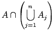 $\displaystyle  \cap \left( \bigcup_{j=1}^n A_j \right)$