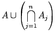 $\displaystyle  \cup \left( \bigcap_{j=1}^n A_j \right)$