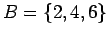 $ = \{ 2,4,6\}$