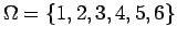 $\Omega = \{ 1,2,3,4,5,6\}$