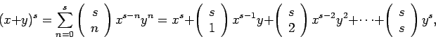 \begin{displaymath}(x+y)^s = \sum_{n=0}^s
\left(
\begin{array}{r}
s \\
n
\en...
...ots + \left( \begin{array}{r} s \\ s \end{array} \right) y^s ,
\end{displaymath}