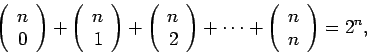 \begin{displaymath}
\left( \begin{array}{r} n \\ 0 \end{array} \right)
+ \left(...
...left( \begin{array}{r} n \\ n \end{array} \right)
= 2^n,\ \ \
\end{displaymath}