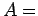 $=$