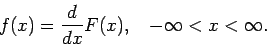 \begin{displaymath}f(x) = \frac{d}{dx} F(x) ,~~~-\infty < x < \infty .
\end{displaymath}