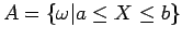 $A=\{ \omega \vert a \leq X \leq b\}$