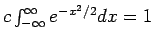 $ c \int_{-\infty}^\infty e^{-x^2 /2} dx =1 $