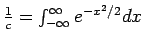 $\frac{1}{c} = \int_{-\infty}^\infty e^{-x^2 /2} dx$