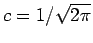 $c = 1/\sqrt{2\pi}$