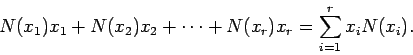 \begin{displaymath}N (x_1)x_1+ N (x_2)x_2+ \cdots
+N (x_r)x_r= \sum_{i=1}^r x_i N (x_i) .
\end{displaymath}