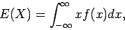\begin{displaymath}E(X) = \int_{-\infty}^\infty x f(x) dx ,
\end{displaymath}