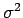 $\sigma^2 $