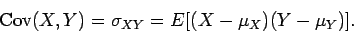 \begin{displaymath}{\rm Cov}(X,Y) =\sigma_{XY} =E[ (X-\mu_X) (Y -\mu_Y) ] .
\end{displaymath}
