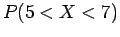 $P( 5 < X < 7)$