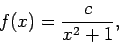 \begin{displaymath}f(x) = \frac{c}{x^2 +1} ,
\end{displaymath}