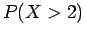 $P(X>2)$