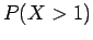 $P(X > 1)$